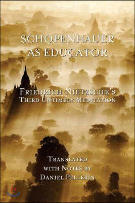 Schopenhauer as Educator: Nietzsche's Third Untimely Meditation