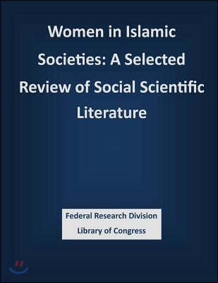 Createspace Women in Islamic Societies: A Selected Review of Social Scientific Literature