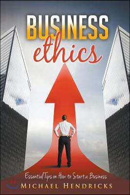 Business Ethics: Essential Tips on How to Start a Business