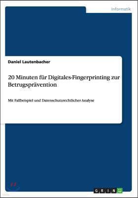 20 Minuten fur Digitales-Fingerprinting zur Betrugspravention: Mit Fallbeispiel und Datenschutzrechtlicher Analyse