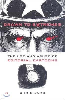 Drawn to Extremes: The Use and Abuse of Editorial Cartoons in the United States