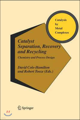 Catalyst Separation, Recovery and Recycling: Chemistry and Process Design