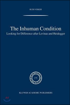 The Inhuman Condition: Looking for Difference After Levinas and Heidegger