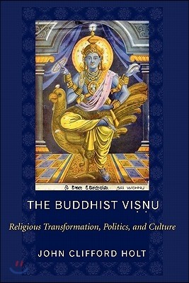 The Buddhist Visnu: Religious Transformations, Politics, and Culture