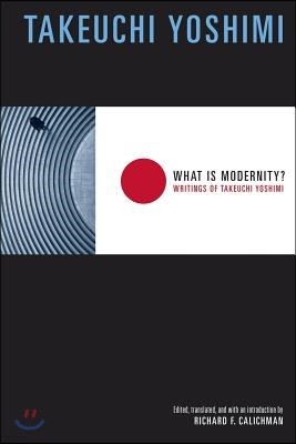 What Is Modernity?: Writings of Takeuchi Yoshimi