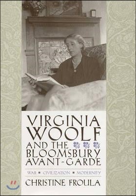 Virginia Woolf and the Bloomsbury Avant-Garde: War, Civilization, Modernity