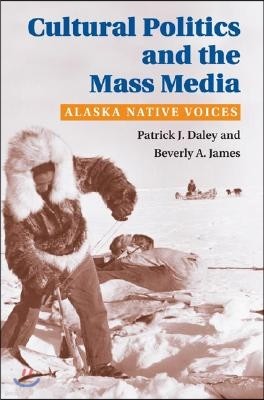 Cultural Politics and the Mass Media: Alaska Native Voices