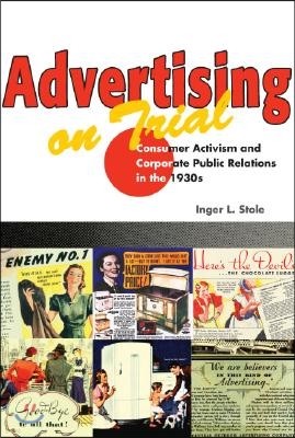 Advertising on Trial: Consumer Activism and Corporate Public Relations in the 1930s