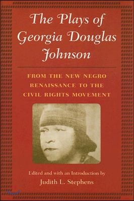 The Plays of Georgia Douglas Johnson: From the New Negro Renaissance to the Civil Rights Movement