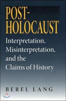 Post-Holocaust: Interpretation, Misinterpretation, and the Claims of History