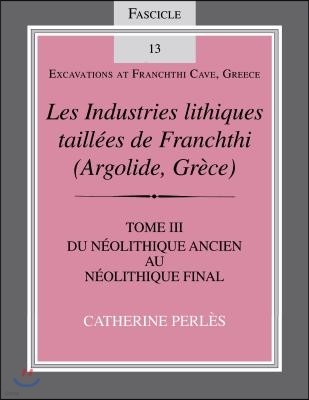 Les Industries Lithiques Taillées de Franchthi (Argolide, Grèce), Volume 3: Du Néolithique Ancien Au Néolithique Final, Fascicle 13