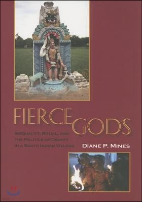 Fierce Gods: Inequality, Ritual, and the Politics of Dignity in a South Indian Village