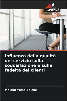 Influenza della qualita del servizio sulla soddisfazione e sulla fedelta dei clienti