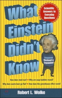 What Einstein Didn't Know: Scientific Answers to Everyday Questions