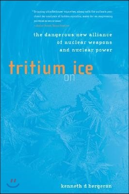 Tritium on Ice: The Dangerous New Alliance of Nuclear Weapons and Nuclear Power