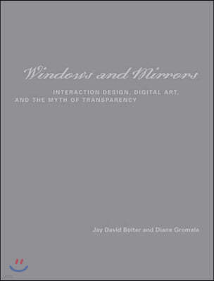 Windows and Mirrors: Interaction Design, Digital Art, and the Myth of Transparency