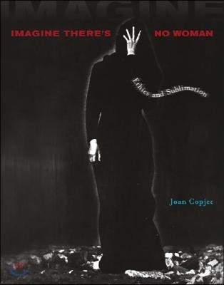 Imagine There's No Woman: Ethics and Sublimation