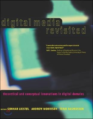 Digital Media Revisited: Theoretical and Conceptual Innovations in Digital Domains