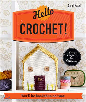 Hello Crochet!: You'll Be Hooked in No Time