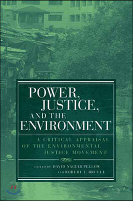 Power, Justice, and the Environment: A Critical Appraisal of the Environmental Justice Movement