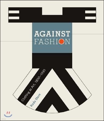 Against Fashion: Clothing as Art, 1850-1930