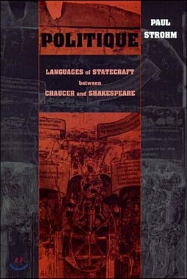 Politique: Languages of Statecraft between Chaucer and Shakespeare