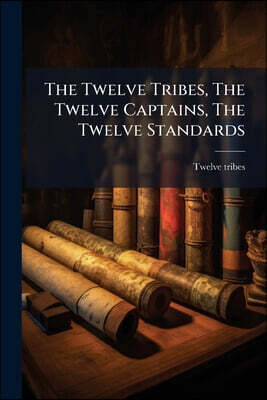 The Twelve Tribes, The Twelve Captains, The Twelve Standards