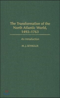 The Transformation of the North Atlantic World, 1492-1763: An Introduction