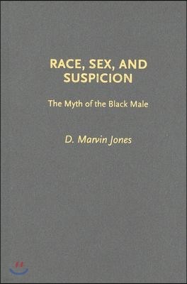 Race, Sex, and Suspicion: The Myth of the Black Male