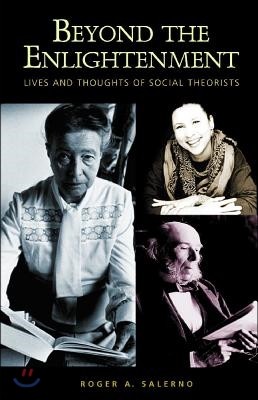 Beyond the Enlightenment: Lives and Thoughts of Social Theorists