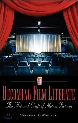 Becoming Film Literate: The Art and Craft of Motion Pictures