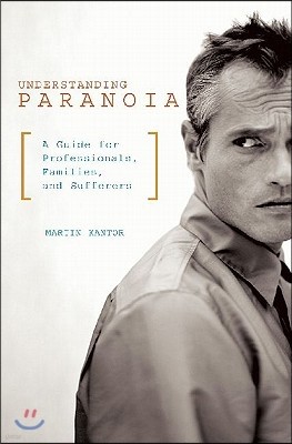 Understanding Paranoia: A Guide for Professionals, Families, and Sufferers
