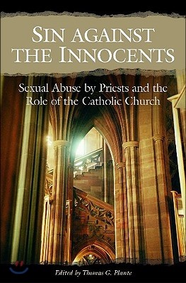 Sin Against the Innocents: Sexual Abuse by Priests and the Role of the Catholic Church