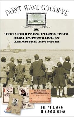 Don't Wave Goodbye: The Children's Flight from Nazi Persecution to American Freedom