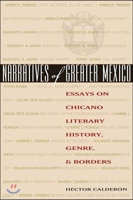 Narratives of Greater Mexico: Essays on Chicano Literary History, Genre, and Borders