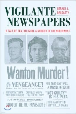 Vigilante Newspapers: Tales of sex, religion, and murder in the northwest