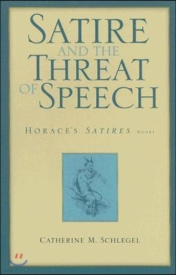 Satire and the Threat of Speech: Horace's Satires, Book 1