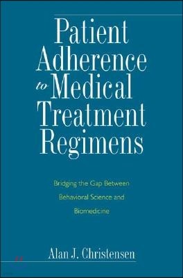 Patient Adherence to Medical Treatment Regimens: Bridging the Gap Between Behavioral Science and Biomedicine