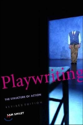 Playwriting: The Structure of Action, Revised and Expanded Edition