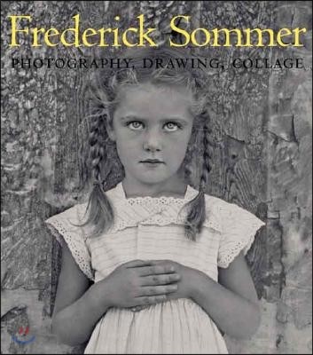 The Art of Frederick Sommer: Photography, Drawing, Collage