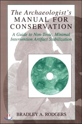 The Archaeologist's Manual for Conservation: A Guide to Non-Toxic, Minimal Intervention Artifact Stabilization