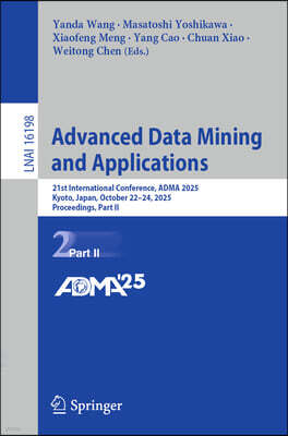 Springer Advanced Data Mining and Applications: 21st International Conference, Adma 2025, Kyoto, Japan, October 22-24, 2025, Proceedings, Part II