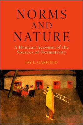 Oxford University Press Norms and Nature: A Humean Account of the Sources of Normativity