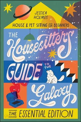 The Housesitter's Guide to the Galaxy: The Essential Edition: The Essential Edition