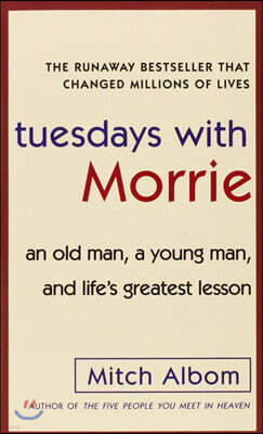 Tuesdays with Morrie: an Old Man, a Young Man, and Life's Greatest Lesson