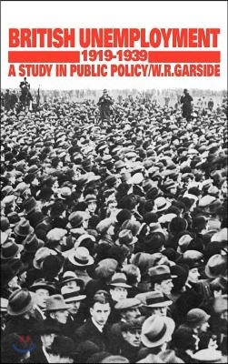 British Unemployment 1919-1939: A Study in Public Policy