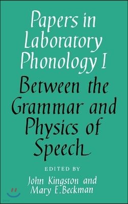 Papers in Laboratory Phonology: Volume 1, Between the Grammar and Physics of Speech