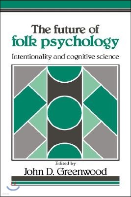 The Future of Folk Psychology: Intentionality and Cognitive Science