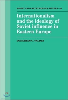 Internationalism and the Ideology of Soviet Influence in Eastern Europe