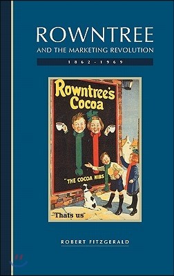 Rowntree and the Marketing Revolution, 1862 1969